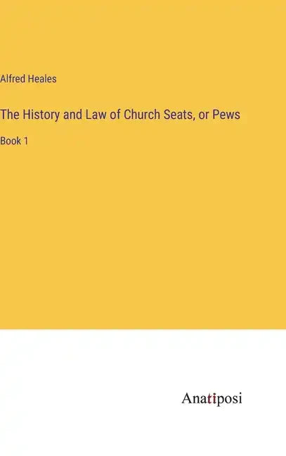 The History and Law of Church Seats, or Pews: Book 1 - Hardcover