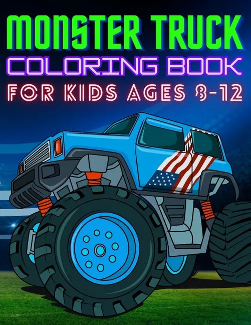 Monster Truck Coloring Book for Kids Ages 8-12: BIG Printed Book For Boys And Girls Who Think Monster Trucks Are Awesome - Paperback