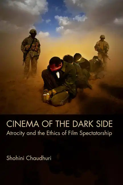 Cinema of the Dark Side: Atrocity and the Ethics of Film Spectatorship - Paperback