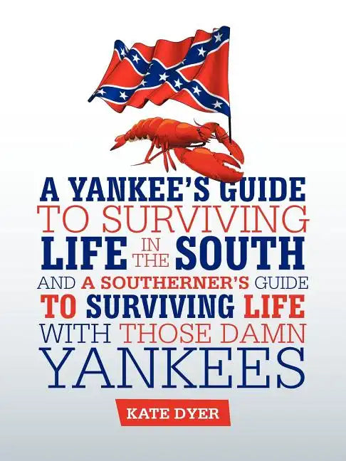 A Yankee's Guide to Surviving Life in the South and A Southerner's Guide to Surviving Life with Those Damn Yankees - Paperback