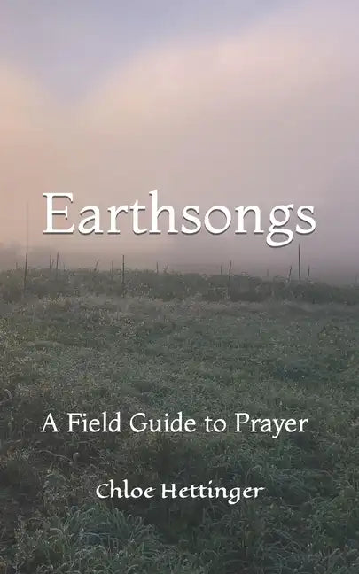 Earthsongs: A Field Guide to Prayer - Paperback