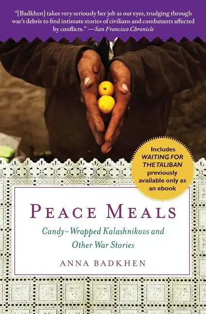 Peace Meals: Candy-Wrapped Kalashnikovs and Other War Stories (Includes Waiting for the Taliban, Previously Available Only as an Ebook) - Paperback