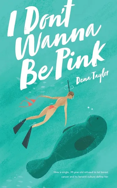 I Don't Wanna Be Pink: How a single, 39-year-old woman refused to let breast cancer and its fervent culture define her - Paperback