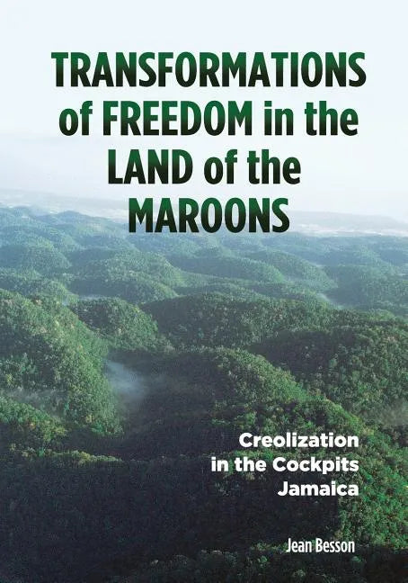 Transformations of Freedom in the Land of the Maroons: Creolization in the Cockpits Jamaica - Paperback