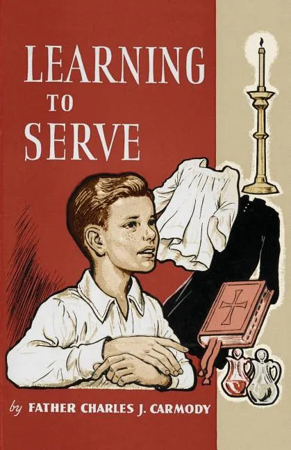 Learning to Serve: A Book for New Altar Boys - Paperback