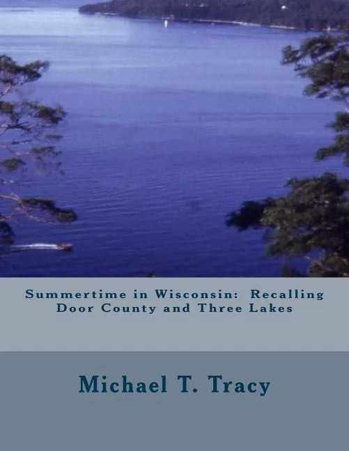 Summertime in Wisconsin: Recalling Door County and Three Lakes - Paperback