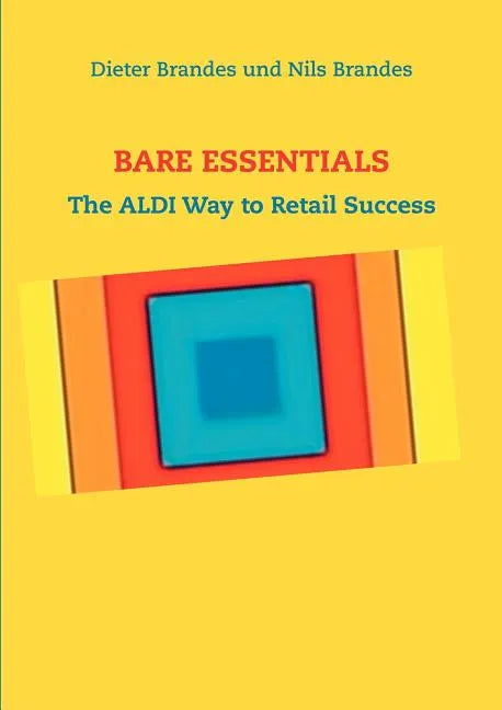 Bare Essentials: The ALDI Way to Retail Success - Paperback