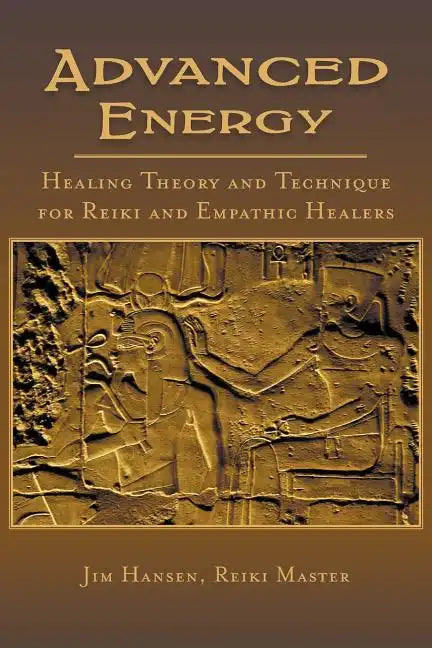 Advanced Energy Healing Theory and Technique for Reiki and Empathic Healers - Paperback