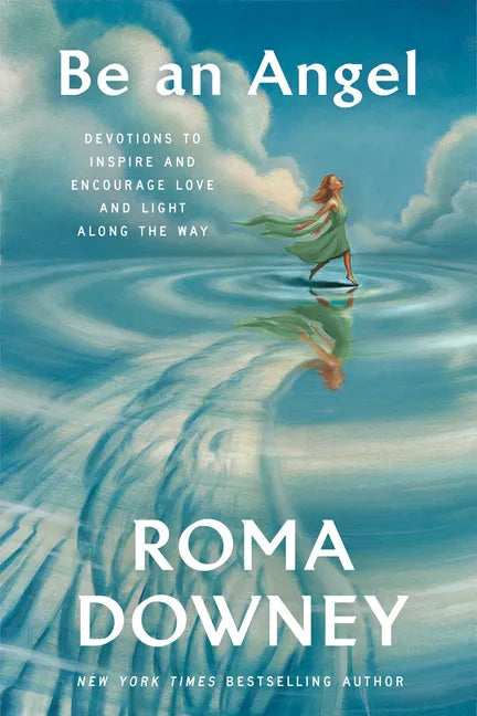 Be an Angel: Devotions to Inspire and Encourage Love and Light Along the Way - Hardcover