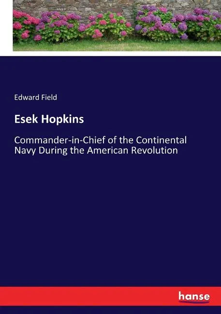 Esek Hopkins: Commander-in-Chief of the Continental Navy During the American Revolution - Paperback