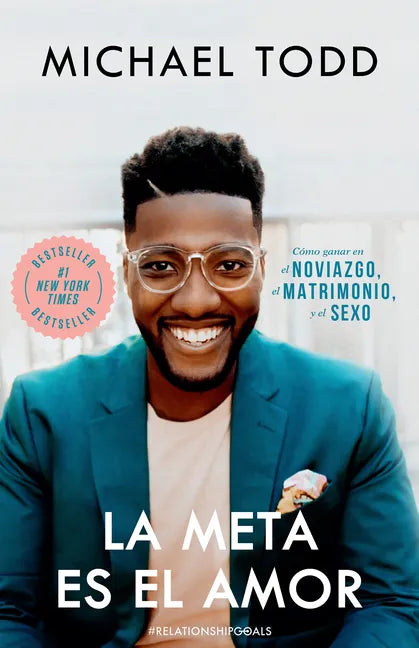 La Meta Es El Amor: Cómo Ganar En El Noviazgo, El Matrimonio, Y El Sexo / Relationship Goals: How to Win at Dating, Marriage, and Sex - Paperback