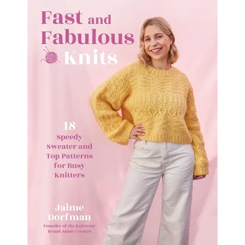 Fast and Fabulous Knits: 18 Speedy Sweater and Top Patterns for Busy Knitters - Paperback