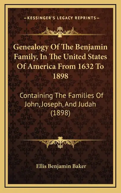 Genealogy Of The Benjamin Family, In The United States Of America From 1632 To 1898: Containing The Families Of John, Joseph, And Judah (1898) - Hardcover