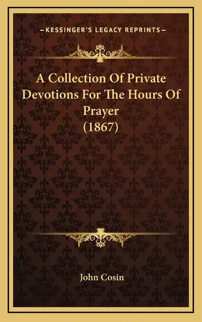 A Collection Of Private Devotions For The Hours Of Prayer (1867) - Hardcover