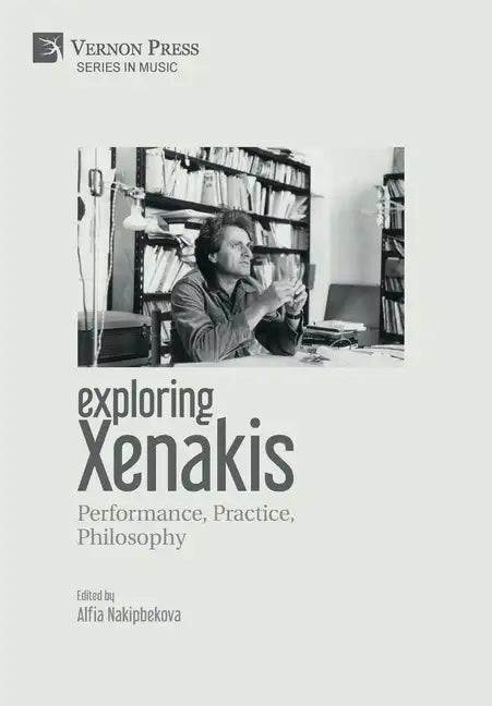 Exploring Xenakis: Performance, Practice, Philosophy - Hardcover