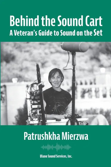 Behind the Sound Cart: A Veteran's Guide to Sound on the Set - Paperback