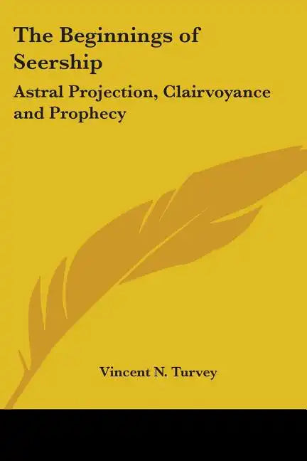 The Beginnings of Seership: Astral Projection, Clairvoyance and Prophecy - Paperback
