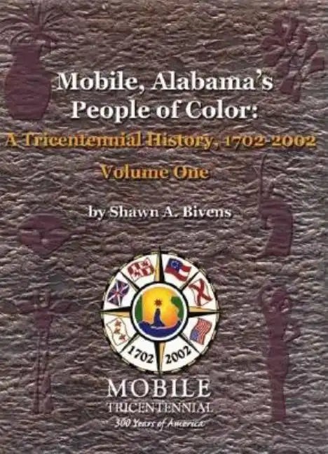 Mobile, Alabama's People of Color: A Tricentennial History, 1702-2002 Volume One - Paperback