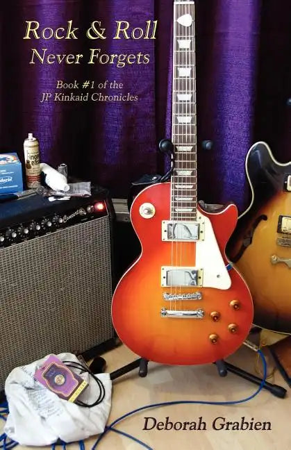 Rock & Roll Never Forgets: Book #1 of the Jp Kinkaid Chronicles - Paperback