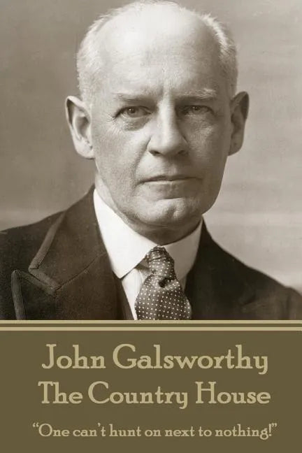 John Galsworthy - The Country House: "One can't hunt on next to nothing!" - Paperback