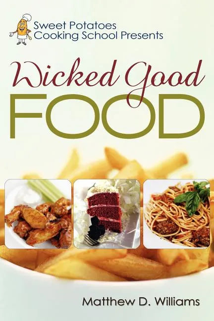 Sweet Potatoes Cooking School Presents Wicked Good Food - Paperback