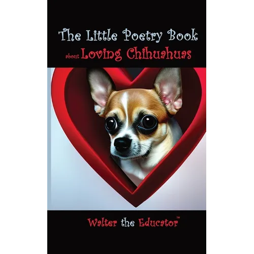 The Little Poetry Book about Loving Chihuahuas - Paperback