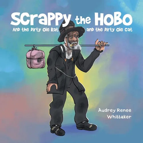 Scrappy the Hobo: And the Dirty Ole Rat and the Dirty Ole Cat - Paperback