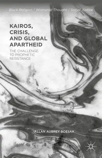 Kairos, Crisis, and Global Apartheid: The Challenge to Prophetic Resistance - Paperback