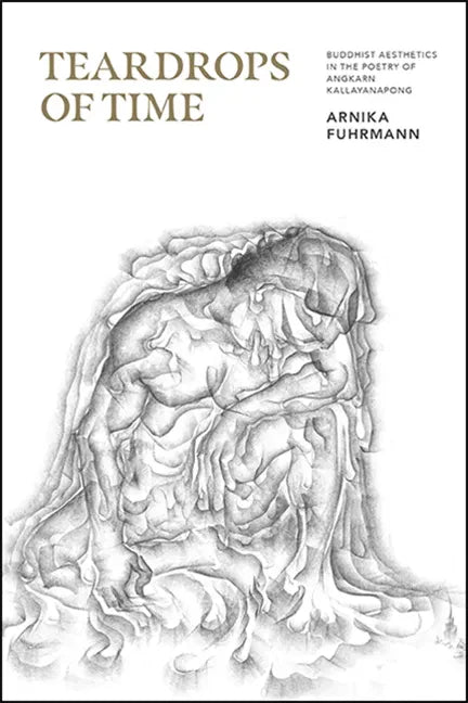 Teardrops of Time: Buddhist Aesthetics in the Poetry of Angkarn Kallayanapong - Paperback