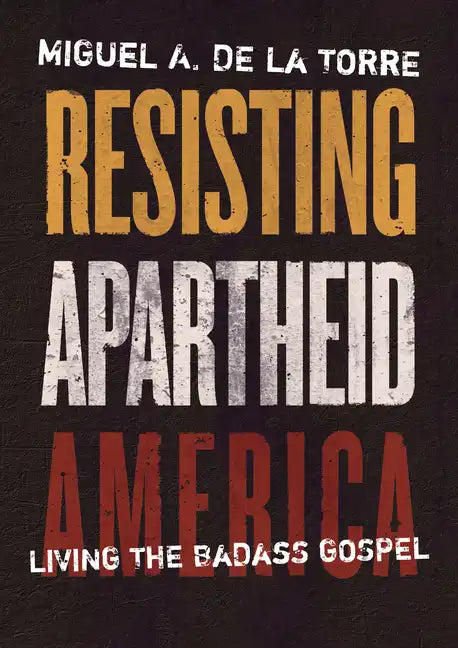 Resisting Apartheid America: Living the Badass Gospel - Hardcover