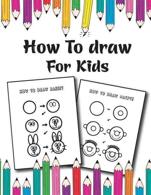 How to Draw for Kids: Easy and Fun Step-by-Step Drawing Guide for Kids Girls Boys And Toddlers - Paperback