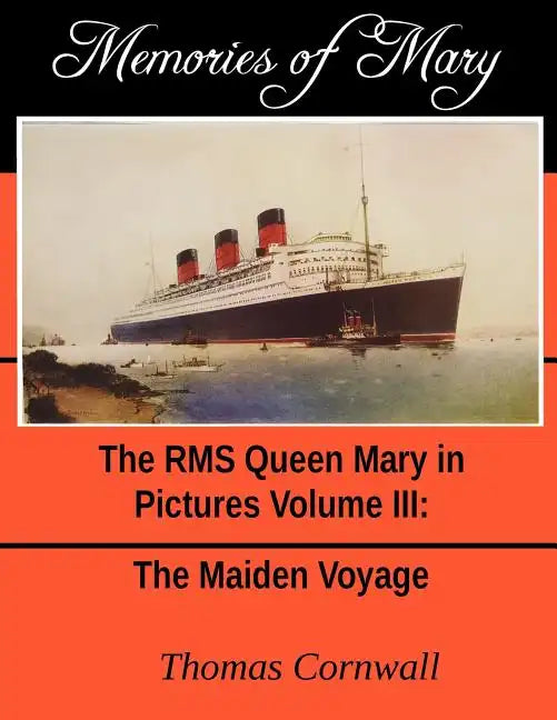 Memories of Mary: The RMS Queen Mary in Pictures Volume III - Paperback