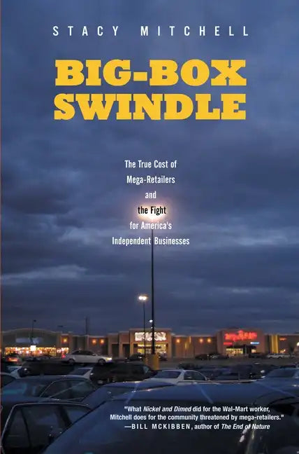 Big-Box Swindle: The True Cost of Mega-Retailers and the Fight for America's Independent Businesses - Paperback