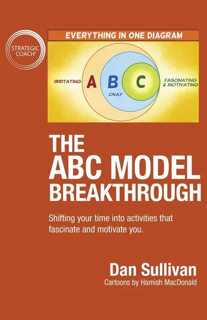 The ABC Model Breakthrough: Shifting your time into activities that fascinate and motivate you. - Paperback