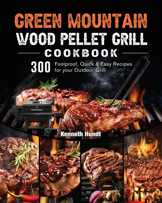 Green Mountain Wood Pellet Grill Cookbook: 300 Foolproof, Quick & Easy Recipes for your Outdoor Grill - Paperback