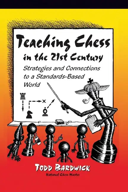 Teaching Chess in the 21st Century: Strategies and Connections to a Standards-Based World - Paperback