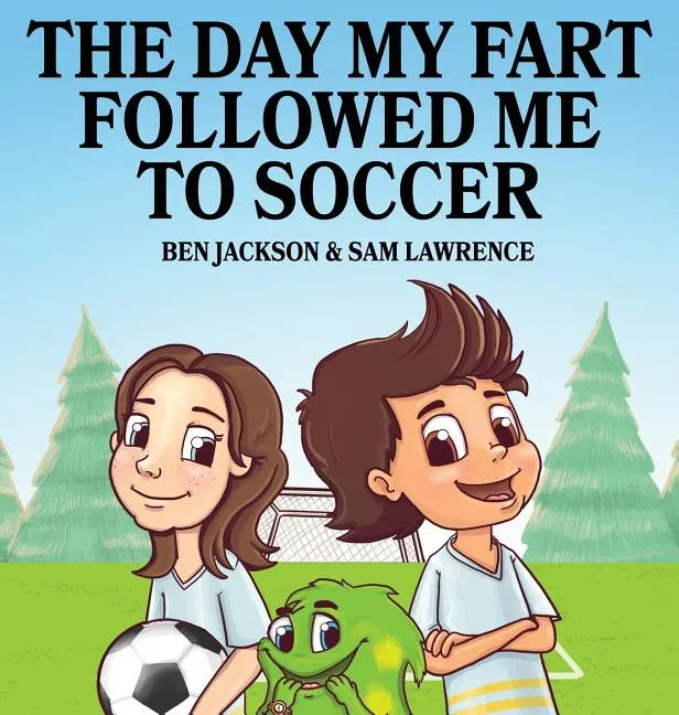 The Day My Fart Followed Me To Soccer - Hardcover