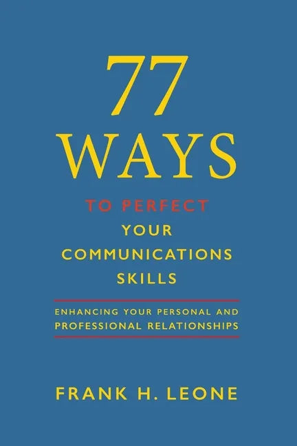 77 Ways to Perfect Your Communications Skills: Enhancing your personal and professional relationships - Paperback