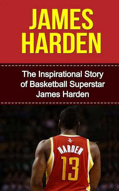 James Harden: The Inspirational Story of Basketball Superstar James Harden - Paperback