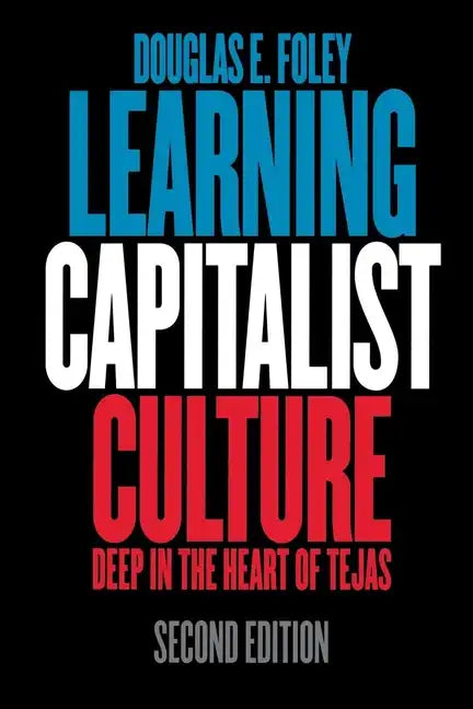 Learning Capitalist Culture: Deep in the Heart of Tejas - Paperback
