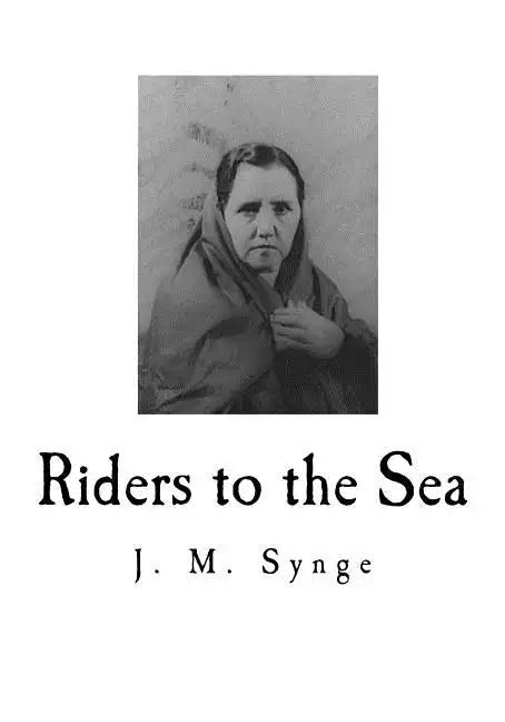 Riders to the Sea: A Play in One Act - Paperback