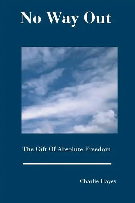No Way Out: The Gift Of Absolute Freedom - Paperback