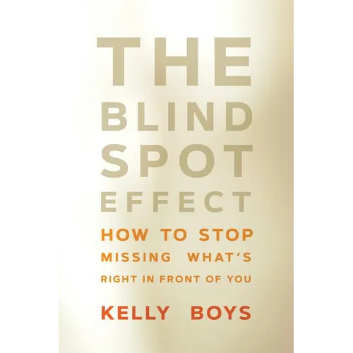 The Blind Spot Effect: How to Stop Missing What's Right in Front of You - Paperback