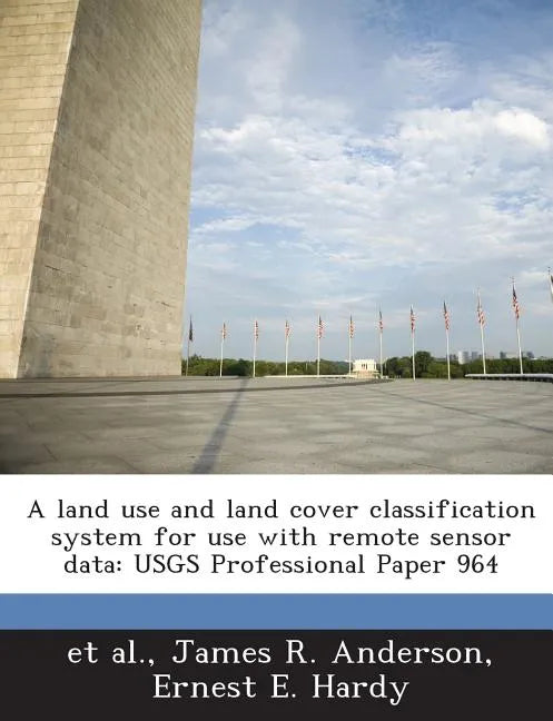 A Land Use and Land Cover Classification System for Use with Remote Sensor Data: Usgs Professional Paper 964 - Paperback