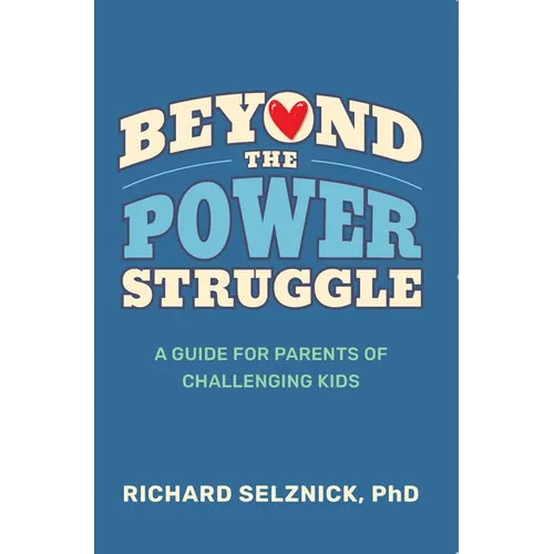 Beyond the Power Struggle: A Guide for Parents of Challenging Kids - Paperback