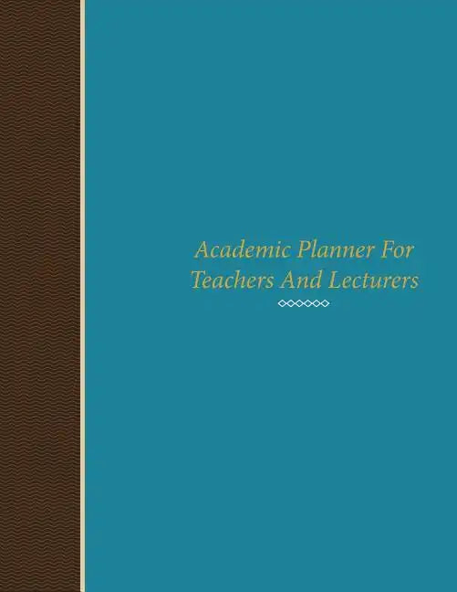 Academic Planner for Teachers and Lecturers - Paperback