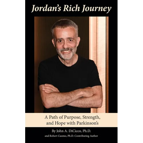 Jordan's Rich Journey: A Path of Purpose, Strength, and Hope with Parkinson's: A Path of Purpose, Strength, and Hope with Parkinson's: A Path - Paperback