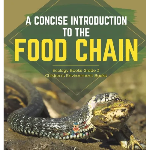 A Concise Introduction to the Food Chain Ecology Books Grade 3 Children's Environment Books - Hardcover