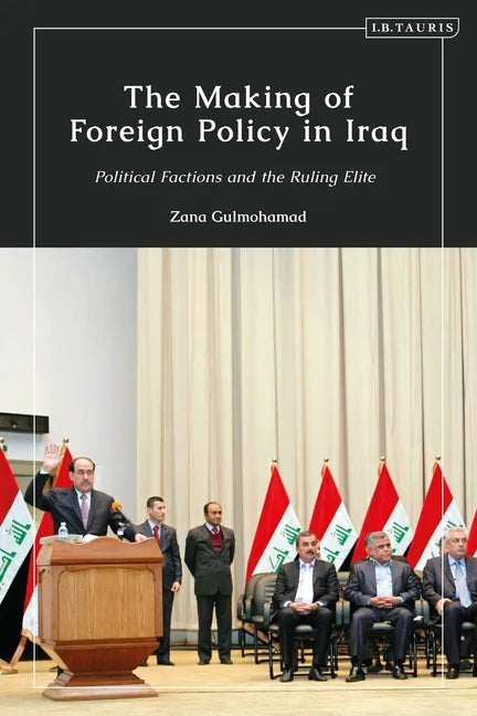The Making of Foreign Policy in Iraq: Political Factions and the Ruling Elite - Paperback