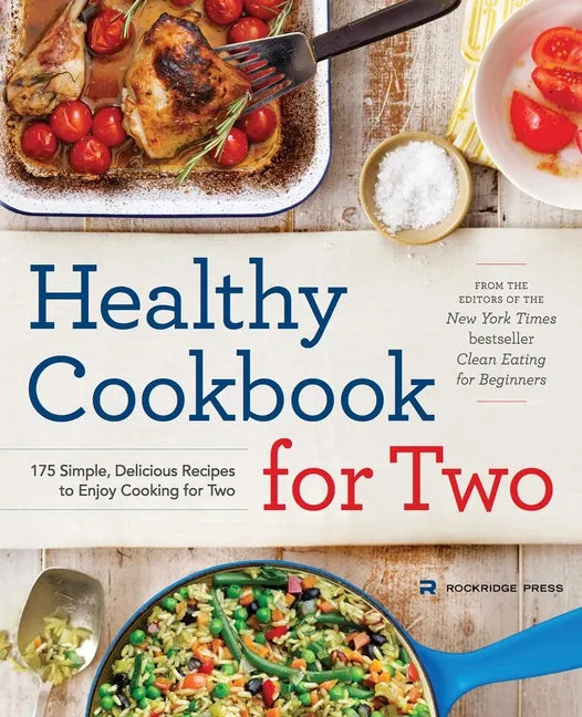 Healthy Cookbook for Two: 175 Simple, Delicious Recipes to Enjoy Cooking for Two - Paperback